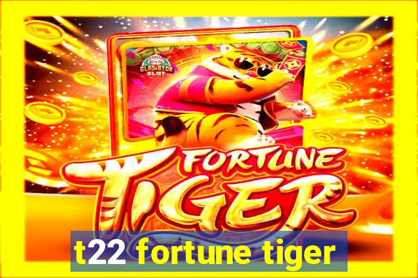 t22 fortune tiger